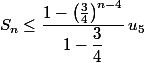 S_n\leq \dfrac{1-\left(\frac{3}{4}\right)^{n-4}}{1-\dfrac{3}{4}}\,u_5